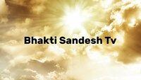 Bhakti Sandesh Tv