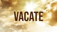Vacate