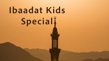 Ibaadat Kids Special
