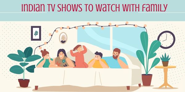 The Best Indian TV Shows to Watch With Family