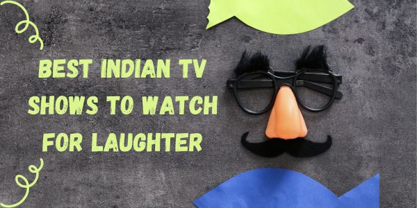 6 Best Indian TV Shows to Watch for Laughter